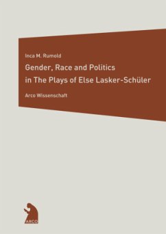 Gender, Race and Politics in the Plays of Else Lasker-Schüler - Rumold, Inca