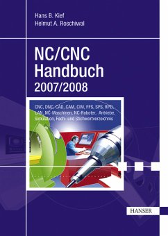 NC/CNC Handbuch 2007/2008 CNC, DNC, CAD, CAM, CIM, FFS, SPS, RPD, LAN, NC-Maschinen, NC-Roboter, Antriebe, Simulation, Fach- und Stichwortverzeichnis - Kief, Hans B.