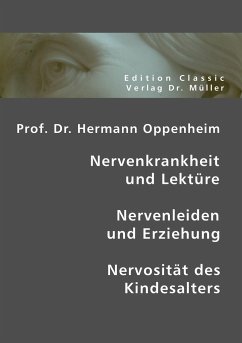 Prof. Dr. Hermann Oppenheim: Nervenkrankheit und Lektüre - Nervenleiden und Erziehung - Nervosität des Kindesalters - Oppenheim, Hermann
