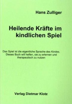 Heilende Kräfte im kindlichen Spiel - Zulliger, Hans