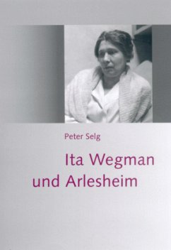 Ita Wegman und Arlesheim - Selg, Peter