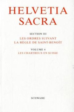 Les chartreux en Suisse / Helvetia Sacra Abteilung III, Bd.4 - Bissegger, Arthur;Braun, Patrick;Gilomen-Schenkel, Elsanne