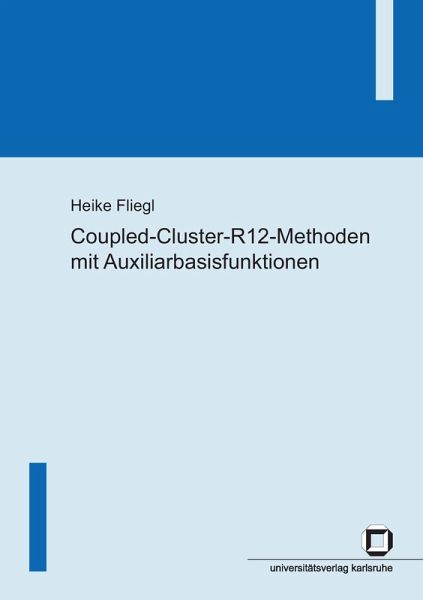 Coupled-Cluster-R12-Methoden mit Auxiliarbasisfunktionen Coupled-Cluster-R12-Methoden mit Auxiliarbasisfunktionen