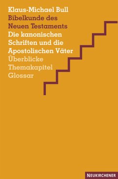 Bibelkunde des Neues Testaments - die kanonischen Schriften und die Apostolischen Väter ; Überblicke, Themakapitel, Glossar - Bull, Klaus-Michael