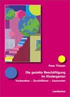 Die gezielte Beschäftigung im Kindergarten - Thiesen, Peter