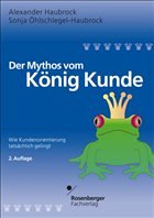 Der Mythos vom König Kunde - Haubrock, Alexander / Öhlschlegel-Haubrock, Sonja