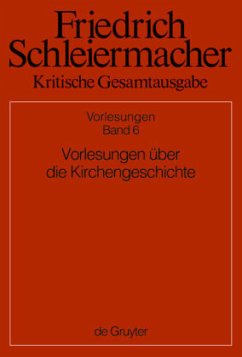 Vorlesungen über die Kirchengeschichte / Friedrich Schleiermacher: Kritische Gesamtausgabe. Vorlesungen Abt.2 Vorlesungen, Abteilung II. Band 6 - Schleiermacher, Friedrich