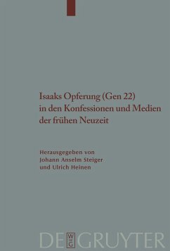 Isaaks Opferung (Gen 22) in den Konfessionen und Medien der Frühen Neuzeit - Steiger, Johann Anselm / Heinen, Ulrich (Hgg.)