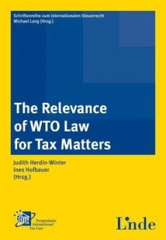 The Relevance of WTO Law for Tax Matters - Herdin-Winter, Judith;Hofbauer-Steffel, Ines