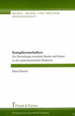 Komplizenschaften - Zur Beziehung zwischen Musik und Kunst in der amerikanischen Moderne - Emons, Hans