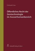 Öffentliches Recht der Gentechnologie im Ausserhumanbereich (f. d. Schweiz)