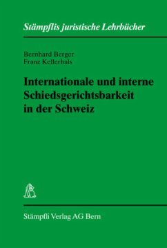 Internationale und interne Schiedsgerichtbarkeit in der Schweiz - Berger, Bernhard; Kellerhals, Franz