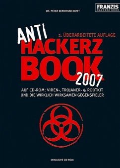 Anti Hackerz Book 2007: Auf CD-ROM: Viren, Trojaner & Rootkit und die wirklich wirksamen Gegenspieler - Kraft, Peter B