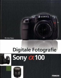 Digitale Fotografie Sony Alpha 100, m. CD-ROM - Haasz, Christian