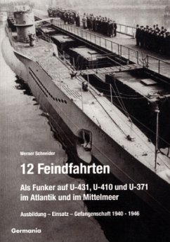 12 Feindfahrten - Als Funker auf U-431, U-410 und U-371 im Atlantik und im Mittelmeer - Schneider, Werner
