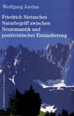 Friedrich Nitzsches Naturbegriff zwischen Neuromantik und positivistischer Entzauberung