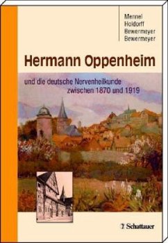Hermann Oppenheim und die deutsche Nervenheilkunde zwischen 1870 und 1919 - Mennel, Hans D / Holdorff, Bernd / Bewermeyer, Katrin / Bewermeyer, Heiko