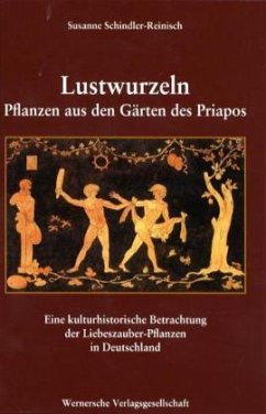 Lustwurzeln. Pflanzen aus den Gärten des Priapos - Schindler-Reinisch, Susanne