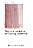 Aufgaben verstehen und richtig bearbeiten Aufgaben verstehen und richtig bearbeiten