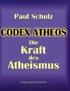 Codex Atheos - Die Kraft des Atheismus - Schulz, Paul