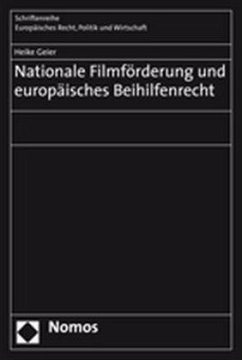 Nationale Filmförderung und europäisches Beihilfenrecht - Geier, Heike