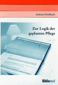 Zur Logik der geplanten Pflege - Fischbach, Andreas