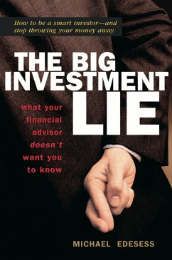 The Big Investment Lie: What Your Financial Advisor Doesn't Want You to Know - Edesess, Michael