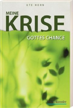 Meine Krise - Gottes Chance - Horn, Ute