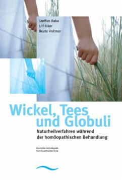 Wickel, Tees & Globuli - Wickel, Tees und Globuli - Naturheilverfahren während der homöopathischen Behandlung