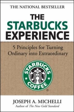 The Starbucks Experience: 5 Principles for Turning Ordinary Into Extraordinary - Michelli, Joseph, PhD