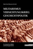 Militarismus - Vernichtungskrieg - Geschichtspolitik