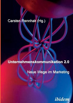 Unternehmenskommunikation 2.0 - Neue Wege im Marketing. - Rennhak, Carsten (Hrsg.)