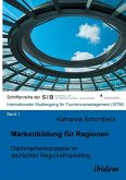Markenbildung für Regionen. Dachmarkenkonzepte im deutschen Regionalmarketing