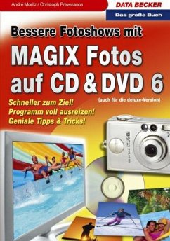 Bessere Fotoshows mit MAGIX Fotos auf CD & DVD 6 - Moritz, André; Prevezanos, Christoph