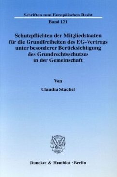 Schutzpflichten der Mitgliedstaaten für die Grundfreiheiten des EG-Vertrags unter besonderer Berücksichtung des Grundrechtsschutzes in der Gemeinschaft - Stachel, Claudia