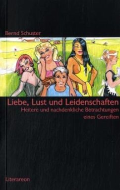 Liebe, Lust und Leidenschaften - Schuster, Bernd