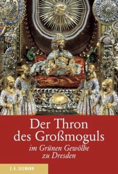Der Thron des Großmoguls im Grünen Gewölbe zu Dresden. Deutsche Ausgabe - Syndram, Dirk