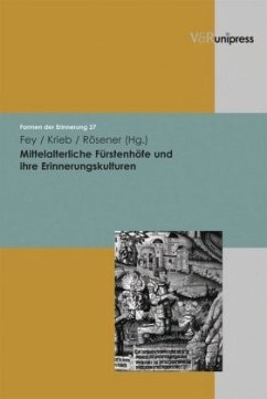 Mittelalterliche Fürstenhöfe und ihre Erinnerungskulturen - Fey, Carola / Krieb, Steffen / Rösener, Werner (Hgg.)