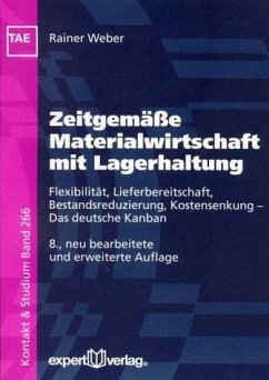 Zeitgemäße Materialwirtschaft mit Lagerhaltung Flexibilität, Lieferbereitschaft, Bestandsreduzierung, Kostensenkung - Das deutsche Kanban - Weber, Rainer