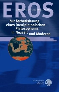 EROS - Zur Ästhetisierung eines (neu)platonischen Philosophems in Neuzeit und Moderne - Moog-Grünewald, Maria (Hrsg.)