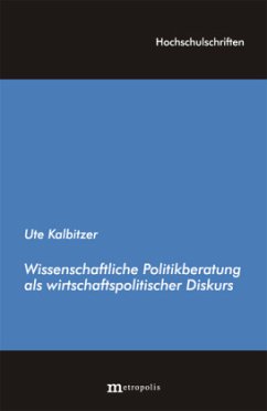 Wissenschaftliche Politikberatung als wirtschaftspolitischer Diskurs - Kalbitzer, Ute