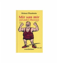 Mir san mir und andere Illusionen - Pfundstein, Helmut