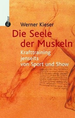 Die Seele der Muskeln: Krafttraining jenseits von Sport und Show von Werner Kieser - Kieser, Werner