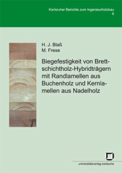 Biegefestigkeit von Brettschichtholz-Hybridträgern mit Randlamellen aus Buchenholz und Kernlamellen aus Nadelholz - Blass, Hans J;Frese, Matthias