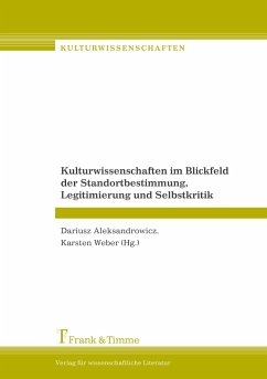 Kulturwissenschaften im Blickfeld der Standortbestimmung, Legitimierung und Selbstkritik - Aleksandrowicz, Dariusz / Weber, Karsten (Hgg.)