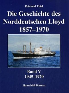 1945-1970 / Die Geschichte des Norddeutschen Lloyd 1857-1970 Bd.5 - Thiel, Reinhold