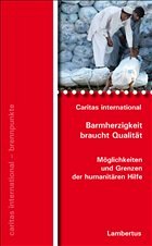 Barmherzigkeit braucht Qualität - Caritas International