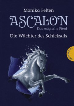 Die Wächter des Schicksals / Ascalon - Das magische Pferd Bd.1 - Felten, Monika