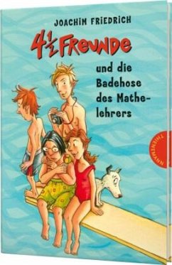 4 1/2 Freunde und die Badehose des Mathelehrers / 4 1/2 Freunde Bd.13 - Friedrich, Joachim