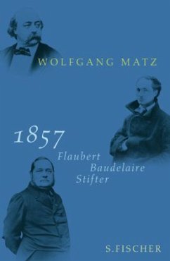 1857 - Baudelaire, Flaubert, Stifter - Matz, Wolfgang